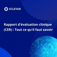 Rapport d'évaluation clinique (CER) Tout ce qu'il faut savoir